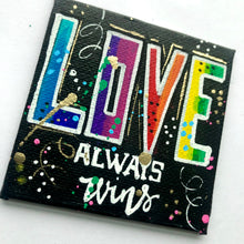 Load image into Gallery viewer, LOVE Always Wins Rainbow Art Magnet 3"x 3"  Original Painting - Rainbow Collection