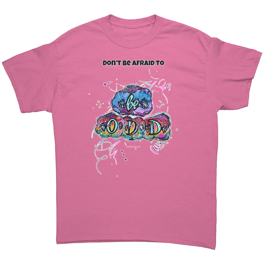 Don't be Afraid to be Odd - 3 LIGHT Colors - Unisex T-shirt